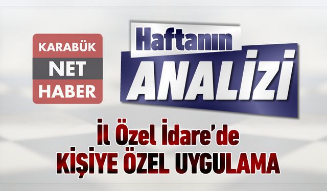 İL ÖZEL İDAREDE KİŞİYE ÖZEL UYGULAMA