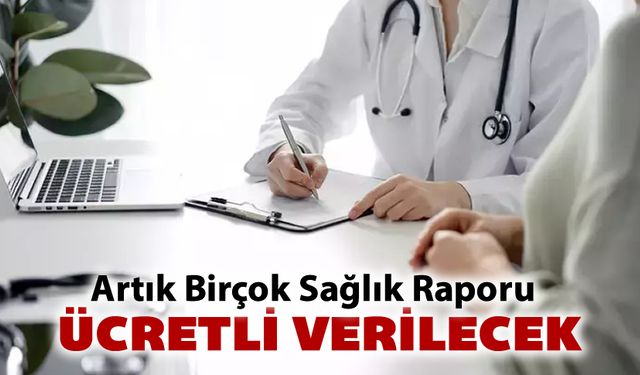 AİLE HEKİMİNDEN ALINACAK RAPORLARA ÜCRET ZORUNLULUĞU BAŞLADI