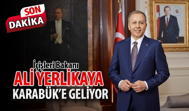 İÇİŞLERİ BAKANI KARABÜK’E GELİYOR