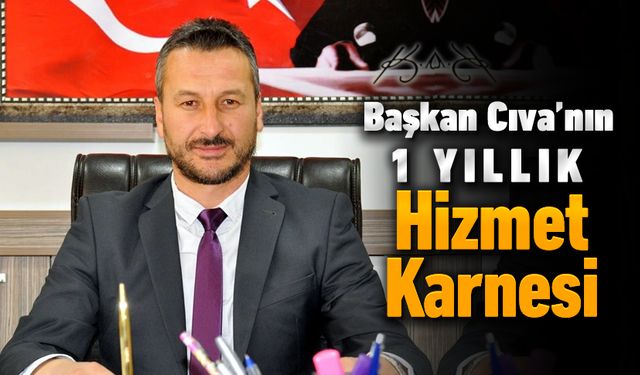 BAŞKAN CIVA'NIN 1 YILLIK HİZMET KARNESİ