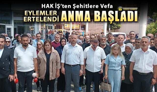 HAK İŞ ŞEHİTLER İÇİN EYLEMLERİ DURDURDU