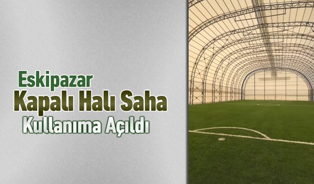 ESKİPAZAR KAPALI HALI SAHA HİZME GİRDİ