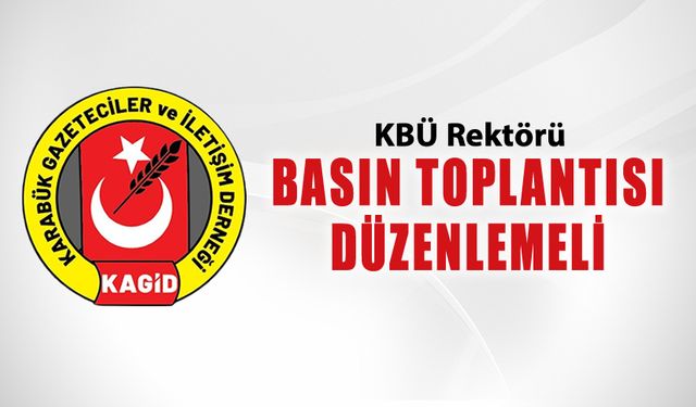 KAGİD "KBÜ REKTÖRÜ BASIN TOPLANTISI YAPMALI"