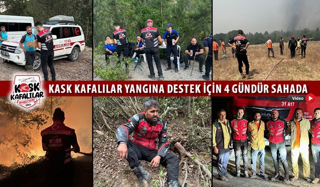 KASK KAFALILAR YANGINA DESTEK İÇİN 4 GÜNDÜR SAHADA