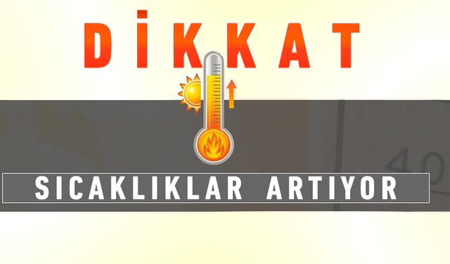 VALİLİK UYARDI: SICAKLARA DİKKAT!