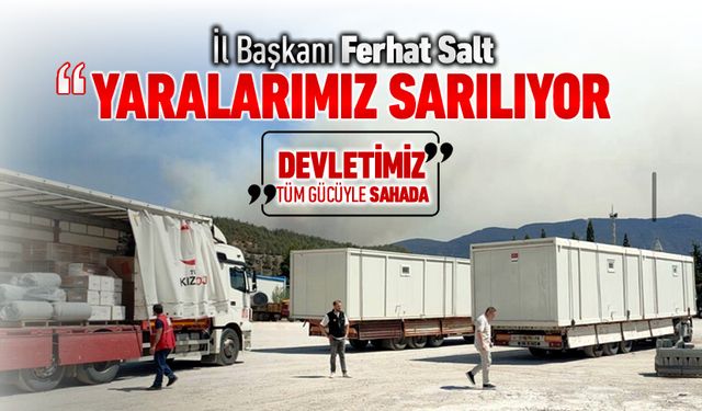 İL BAŞKANI SALT, "DEVLETİMİZ TÜM GÜCÜYLE SAHADA"