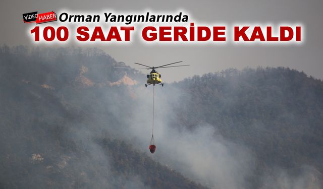 YANGINDA 100 SAAT GERİDE KALDI