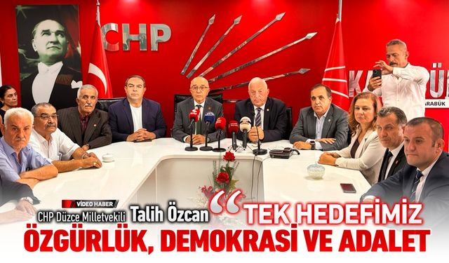 ÖZCAN, "TEK HEDEFİMİZ; ÖZGÜRLÜK, DEMOKRASİ VE ADALET"