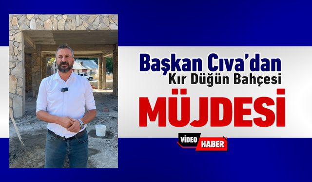 BAŞKAN CIVA'DAN MÜJDE