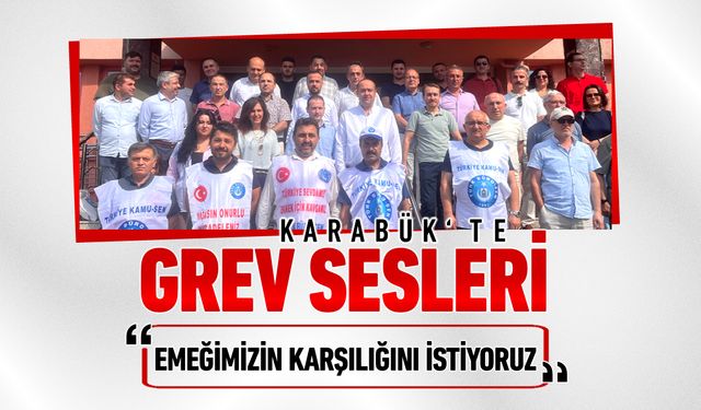 KARABÜK’TE GREV SESLERİ: “EMEĞİMİZİN KARŞILIĞINI İSTİYORUZ”