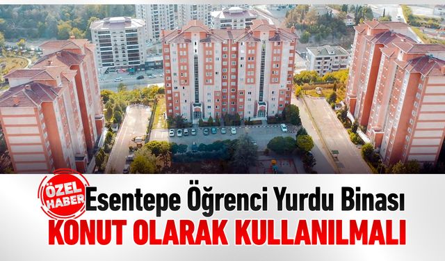 YÜZDE 70'İ BOŞ OLAN ESENTEPE ÖĞRENCİ YURDU BİNASI NE OLACAK