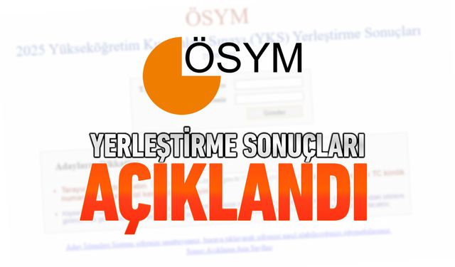 2025 YKS YERLEŞTİRME SONUÇLARI AÇIKLANDI