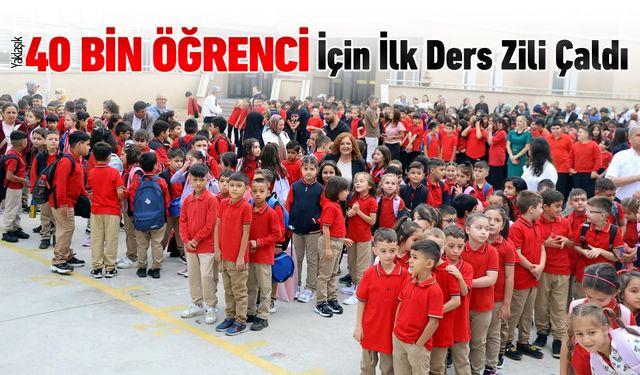 40 BİN ÖĞRENCİ İÇİN İLK DERS ZİLİ ÇALDI