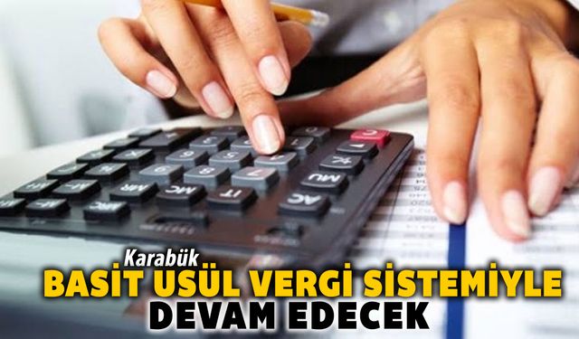 KARABÜK BASİT USÜL VERGİ SİSTEMİYLE DEVAM EDECEK