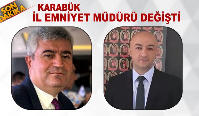 KARABÜK İL EMNİYET MÜDÜRÜ DEĞİŞTİ