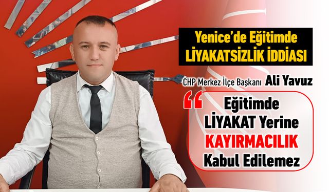 YENİCE’DE EĞİTİMDE KAYIRMACILIK İDDİASI GÜNDEMDE