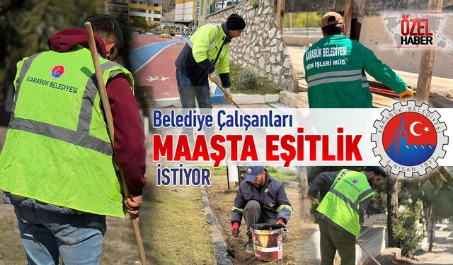 KARABÜK BELEDİYE ÇALIŞANLARI EŞİT ÜCRET VE HAK İSTİYOR