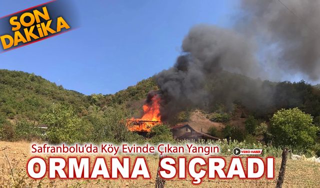 SAFRANBOLU’DA EV YANGINI ORMANLIK ALANA SIÇRADI