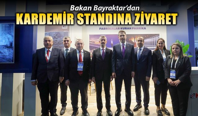 BAKAN BAYRAKTAR'DAN KARDEMİR STANDINA ZİYARET