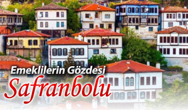 SAFRANBOLU EMEKLİLER İÇİN YAŞAM MALİYETİ DÜŞÜK 3 ŞEHİRDEN BİRİ