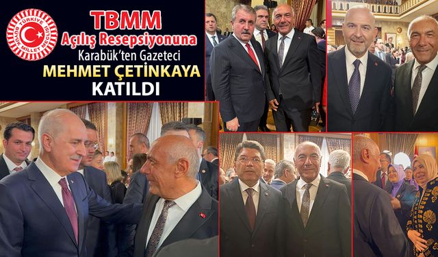 TBMM AÇILIŞINA KARABÜK’TEN GAZETECİ MEHMET ÇETİNKAYA KATILDI