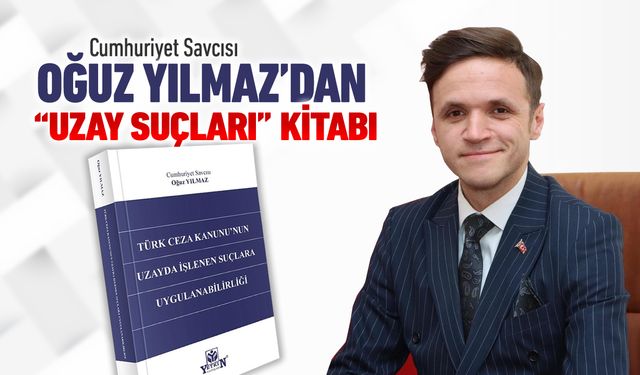 SAVCISI OĞUZ YILMAZ’IN ‘UZAY SUÇLARI’ KİTABI YAYINLANDI