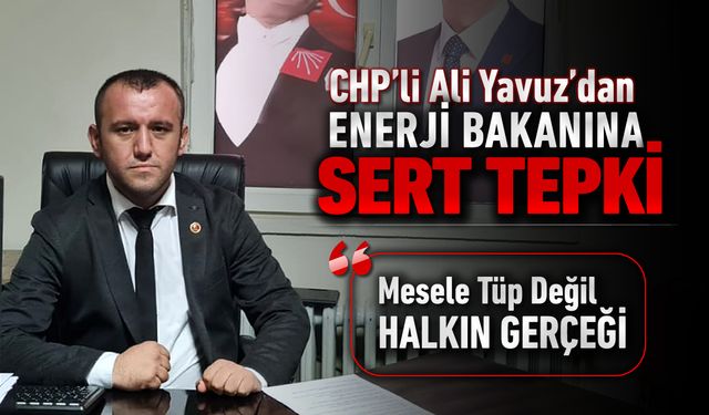 ALİ YAVUZ'DAN SERT TEPKİ: "MESELE TÜP DEĞİL, HALKIN GERÇEĞİ!"