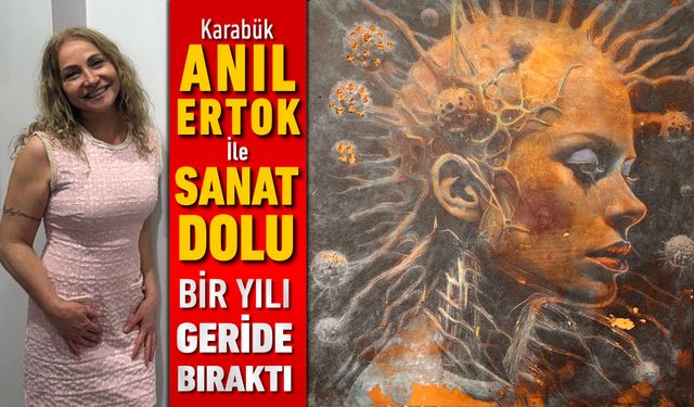 ANIL ERTOK İLE KARABÜK, SANAT DOLU BİR YILI GERİDE BIRAKTI