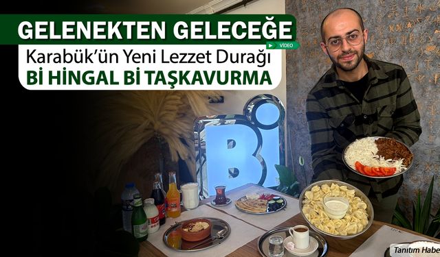 KARABÜK'ÜN YENİ LEZZET DURAĞI Bİ HİNGAL Bİ TAŞKAVURMA