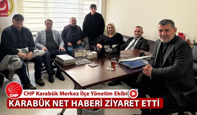 CHP KARABÜK MERKEZ İLÇE YÖNETİMİ KARABÜK NET HABER'İ ZİYARET ETTİ