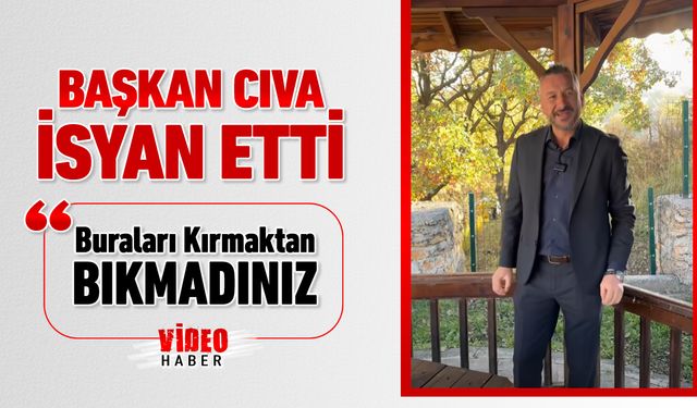 BAŞKAN CIVA'DAN SERT TEPKİ: "BURALARI KIRMAKTAN BIKMADINIZ"
