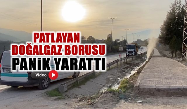 PATLAYAN DOĞALGAZ BORUSU PANİK YARATTI