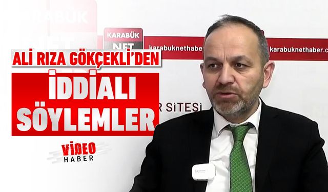 ALİ RIZA GÖKÇEKLİ'DEN İDDİALI SÖYLEMLER