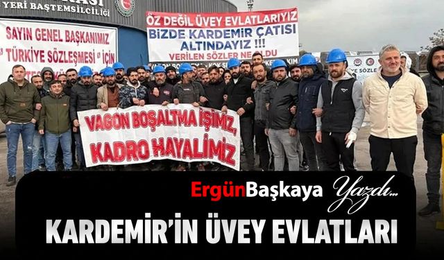 KARDEMİR’İN ÜVEY EVLATLARI..!