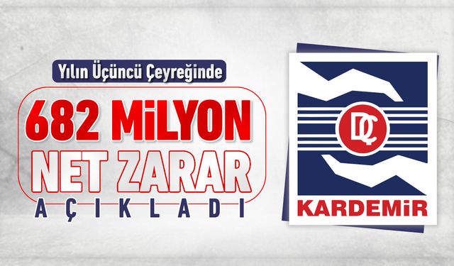 KARDEMİR 2025’İN 3. ÇEYREĞİNDE 682 MİLYON TL ZARAR AÇIKLADI