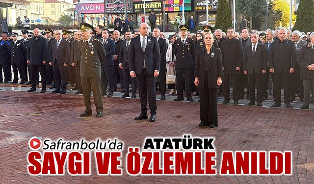 SAFRANBOLU'DA 10 KASIM'DA ATATÜRK ÖZLEM VE SAYGIYLA ANILDI