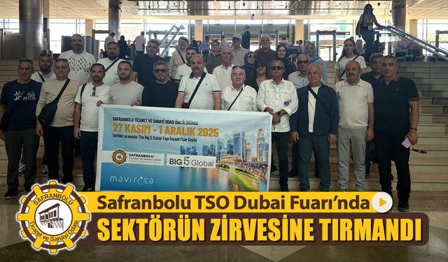 SAFRANBOLU TSO DUBAİ FUARI'NDA SEKTÖRÜN ZİRVESİNE TIRMANDI