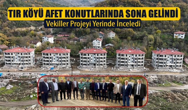 VEKİLLER TIR KÖYÜ AFET KONUTLARI PROJESİNİ İNCELEDİ