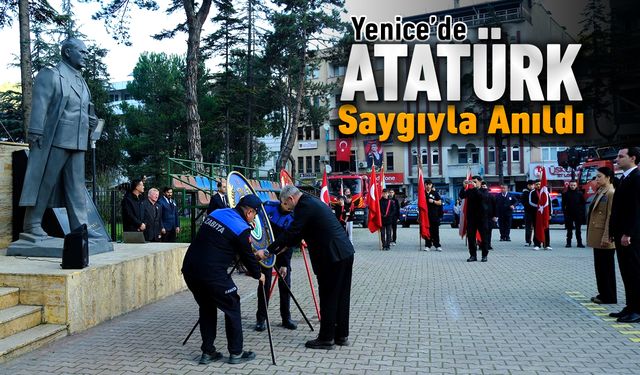 YENİCE'DE ATATÜRK SAYGIYLA ANILDI