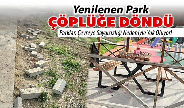 YENİLENEN PARK ÇÖPLÜK OLDU