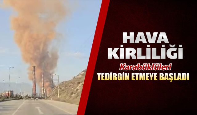 HAVA KİRLİLİĞİ KARABÜKLÜLERİ TEDİRGİN ETMEYE BAŞLADI
