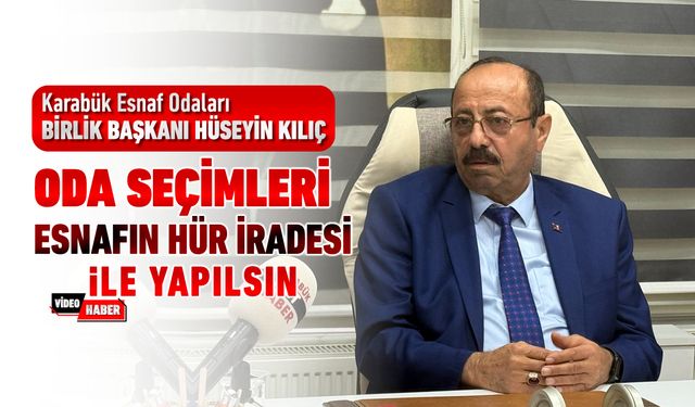 BİRİLİK BAŞKANI "ODA SEÇİMLERİ ESNAFIN HÜR İRADESİ İLE YAPILMALI"