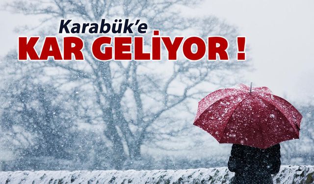 KARABÜK'E KAR GELİYOR!