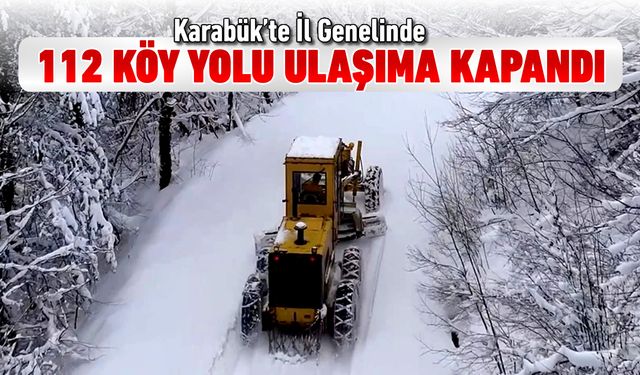 KARABÜK’TE 112 KÖY YOLU KAR NEDENİYLE KAPANDI