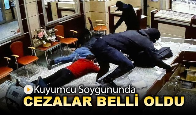 KUYUMCU SOYGUNUNDA CEZALAR BELLİ OLDU