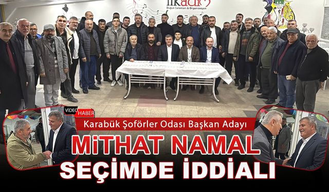 KARABÜK ŞOFÖRLER VE OTOMOBİLCİLER ODASI BAŞKAN ADAYI MİTHAT NAMAL SEÇİMDE İDDİALI