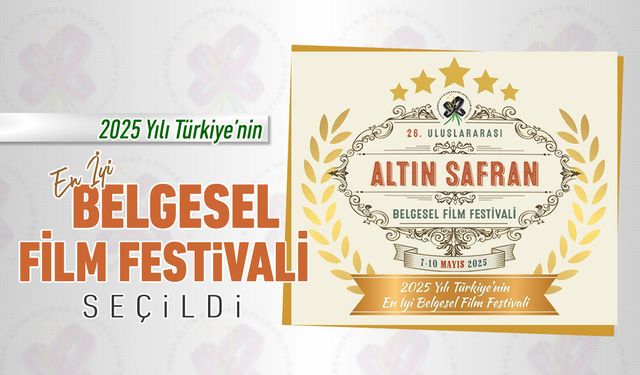 'ULUSLARARASI ALTIN SAFRAN BELGESEL FİLM FESTİVALİ' EN İYİ BELGESEL FİLM FESTİVALİ SEÇİLDİ