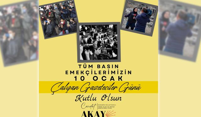 VEKİL AKAY'DAN 10 OCAK ÇALIŞAN GAZETECİLER GÜNÜ MESAJI