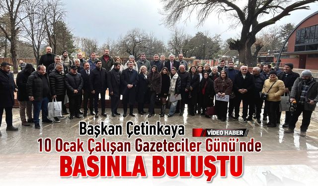 BAŞKAN ÇETİNKAYA GAZETECİLER GÜNÜN'DE BASINLA BULUŞTU