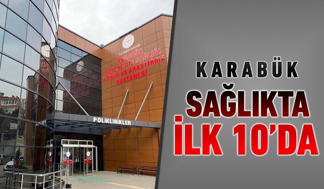 KARABÜK SAĞLIKTA İLK 10'DA !